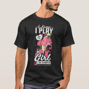 Ik weet dat ik speel als een meisje, probeer bij t t-shirt