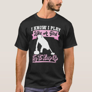Ik weet dat ik speel als een meisje probeer bij te t-shirt