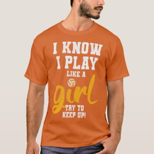 Ik weet dat ik speel als een meisje volleybal t-shirt