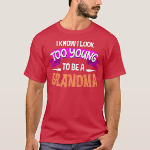 Ik weet dat ik te jong ben om een oma te zijn... t-shirt