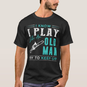 Ik weet dat ik trombone speel als een oud man.. pr t-shirt