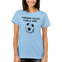 Ik weet dat ik voetbal speel als een meisje t-shir