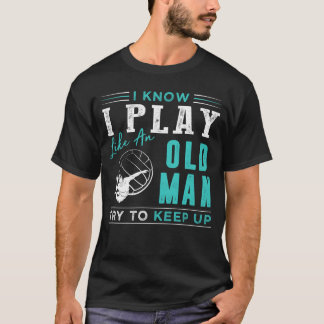 Ik weet dat ik volleybal als een oud man probeer t t-shirt