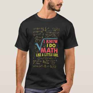 Ik weet dat ik wiskunde doe als een klein meisje W T-shirt
