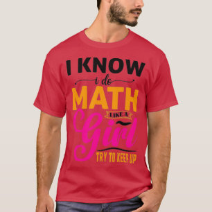 Ik weet dat ik Wiskunde doe als een meisjesstraf v T-shirt
