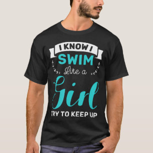 Ik weet dat ik zwem als meisje Tshirt Gift Vrouwen