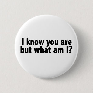 Ik weet dat je bent wat ik ben. ronde button 5,7 cm