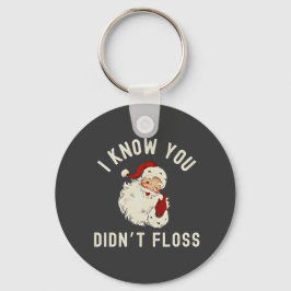 Ik weet dat je geen flos hebt gebruikt Kerstmis Ta Sleutelhanger