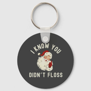 Ik weet dat je geen flos hebt gebruikt Kerstmis Ta Sleutelhanger