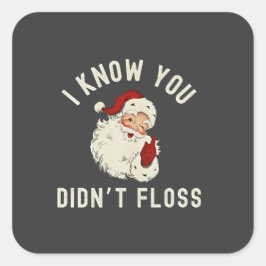 Ik weet dat je geen flos Kerstmis Tandheelkundige  Vierkante Sticker
