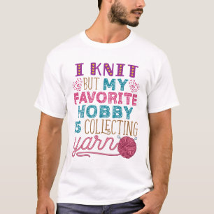 Ik weet het, maar mijn favoriete hobby verzamelt g t-shirt