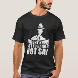 Ik weet het misschien, maar ik zeg het liever niet t-shirt