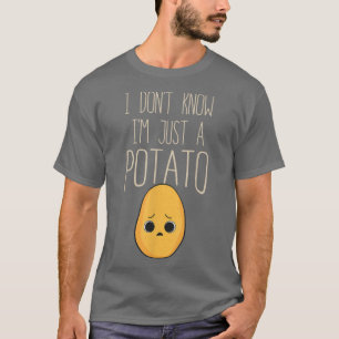 Ik weet het niet, ik ben gewoon een aardappel Aard T-shirt