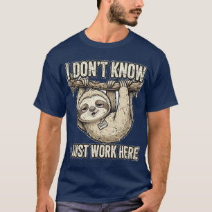 Ik weet het niet, ik werk hier gewoon Grappige Lui T-shirt