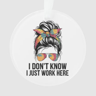 Ik weet het niet, ik werk hier gewoon Grappige sar Ornament