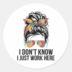 Ik weet het niet, ik werk hier gewoon Grappige sar Ronde Sticker