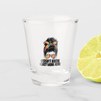 Ik weet het niet, ik werk hier gewoon Grappige sar Shot Glas