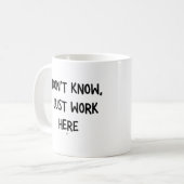 Ik weet het niet, ik werk hier gewoon koffiemok (Voorkant links)