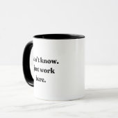 Ik weet het niet. Ik werk hier gewoon. Mok (Voorkant links)