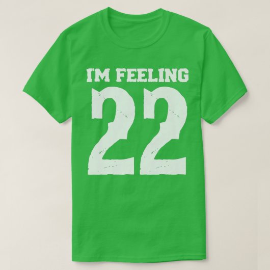 Ik weet het niet, maar ik voel me 22 t-shirt (Design voorkant)