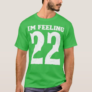 Ik weet het niet, maar ik voel me 22 t-shirt