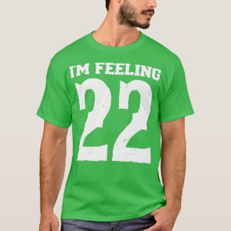 Ik weet het niet, maar ik voel me 22 t-shirt
