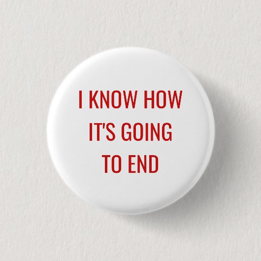 Ik weet hoe het eindigt ronde button 3,2 cm (Voorkant)