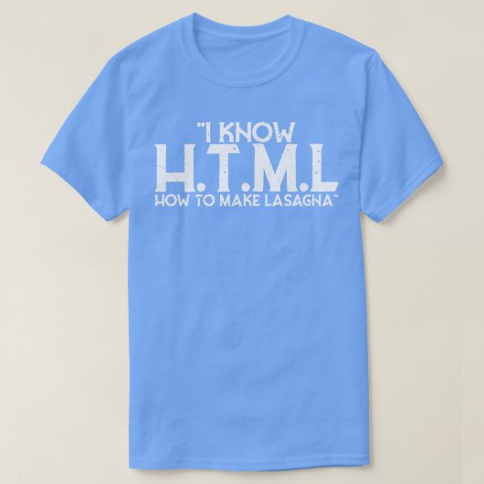 Ik weet HTML Hoe Lasagne Te Maken T-shirt (Design voorkant)