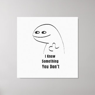 Ik weet iets wat jij niet weet Funny Sarcasme T-Sh Canvas Afdruk