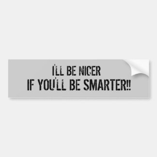 IK WEET MINDER, ALS JIJ SLIMMER BENT!! BUMPERSTICKER