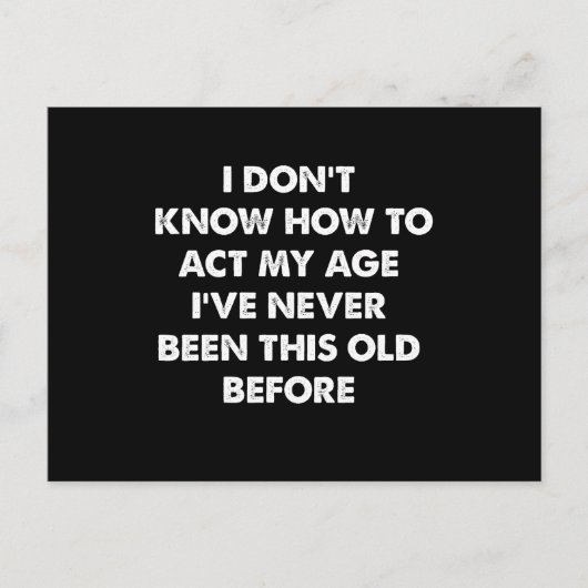 Ik weet niet hoe ik me mijn leeftijd grappig moet  briefkaart (Voorkant)