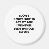 Ik weet niet hoe ik me mijn leeftijd grappig moet  magneet (Voorkant)