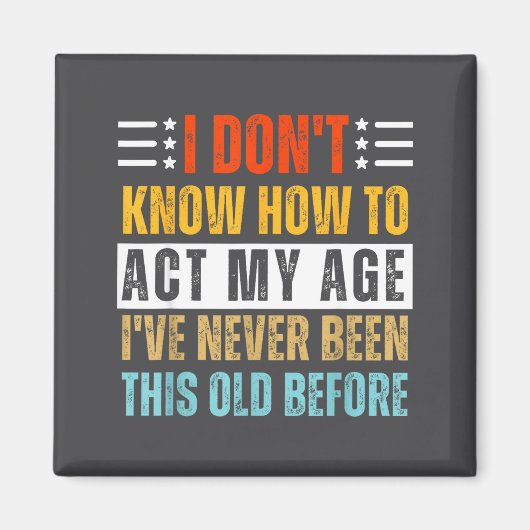 Ik weet niet hoe ik me mijn leeftijd moet gedragen magneet (Voorkant)