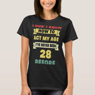 Ik weet niet hoe ik m'n 28ste geboorte in m'n leef t-shirt