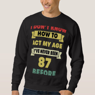 Ik weet niet hoe ik m'n 87e geboorte moet inpassen trui