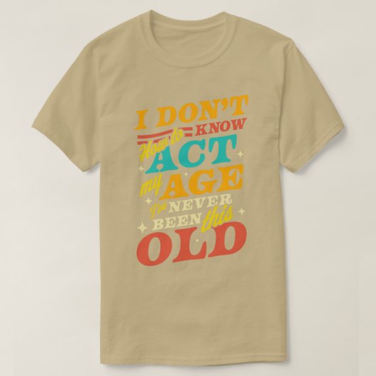 Ik weet niet hoe ik m'n leeftijd kan inpassen... i t-shirt (Design voorkant)