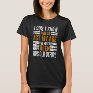 Ik weet niet hoe ik m'n leeftijd moet inpassen... t-shirt