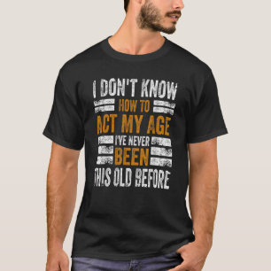 Ik weet niet hoe ik m'n leeftijd moet inpassen...  t-shirt