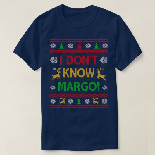 Ik weet niet hoe Margo Funny kerstvakantie Ugly Sw T-shirt (Design voorkant)