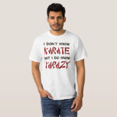 Ik weet niet Karate, maar ik weet wel gek. T-shirt (Voorkant volledig)