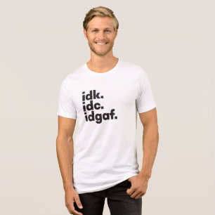 Ik weet niet of Funny gezegde verborgen boodschap  Tri-Blend Shirt