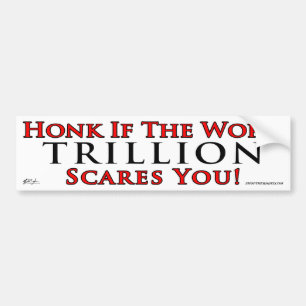 Ik weet niet of het triljoen je bang maakt. bumpersticker