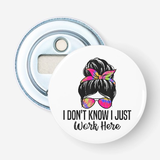 Ik weet niet of ik hier gewoon grappige sarcastisc button flesopener (Voorkant)