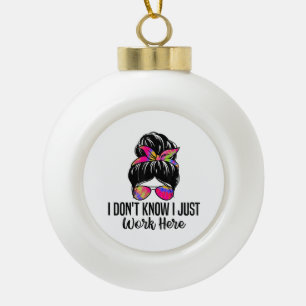 Ik weet niet of ik hier gewoon grappige sarcastisc keramische bal ornament