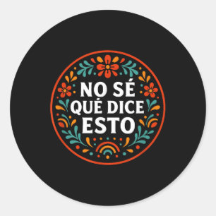 Ik weet niet wat dit Schattigee, grappige Spaanse Ronde Sticker