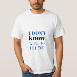 IK WEET NIET WAT IK JE T-shirt MOET VERTELLEN