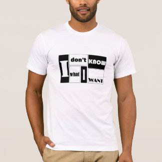 Ik weet niet wat ik wil t-shirt