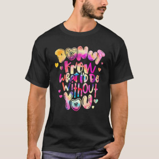 Ik weet niet wat ik zonder jou zou doen t-shirt