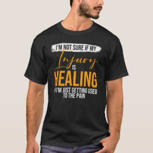 Ik weet niet zeker of mijn blessure geneest Gebrok T-shirt