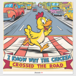 Ik weet waarom de kip de weg is overgestoken sticker